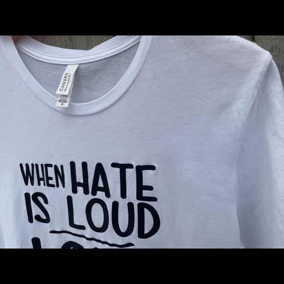 NWOT When Hate Is Loud T-shirt - Picture 3 of 10